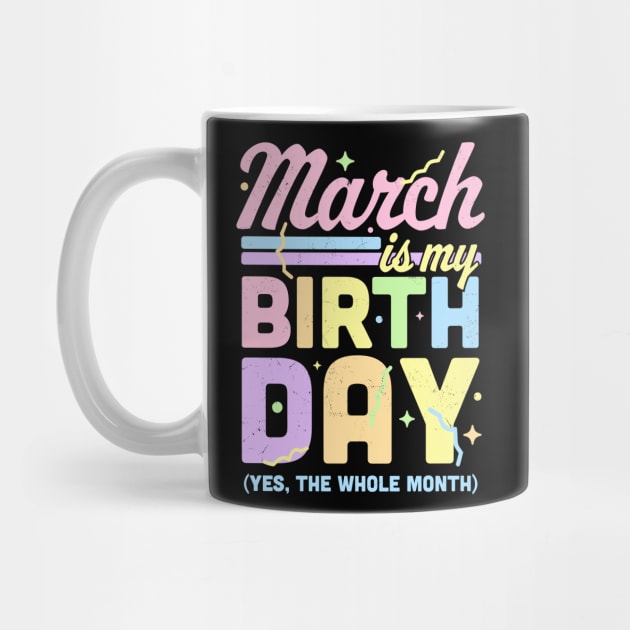 March Is My Birthday Yes The Whole Month Fun March Birthday by OrangeMonkeyArt